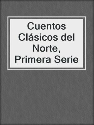 cover image of Cuentos Clásicos del Norte, Primera Serie