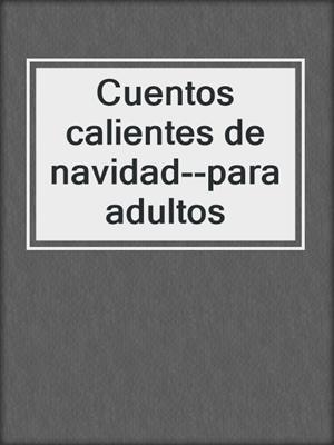 cover image of Cuentos calientes de navidad--para adultos