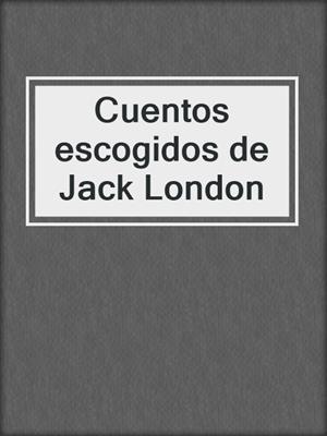 Cuentos escogidos de Jack London