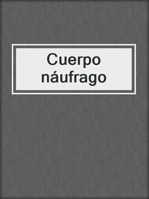 cover image of Cuerpo náufrago