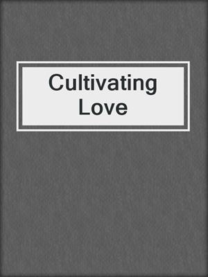 cover image of Cultivating Love