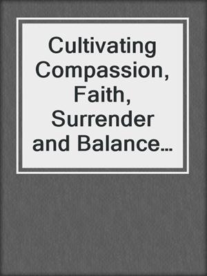 Cultivating Compassion, Faith, Surrender and Balance Collection