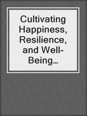 cover image of Cultivating Happiness, Resilience, and Well-Being Through Meditation, Mindfulness, and Movement