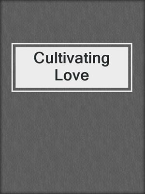 cover image of Cultivating Love