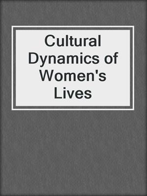 Cultural Dynamics of Women's Lives