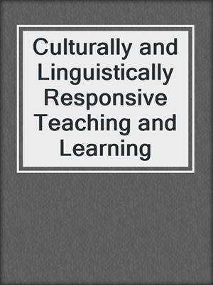 Culturally and Linguistically Responsive Teaching and Learning