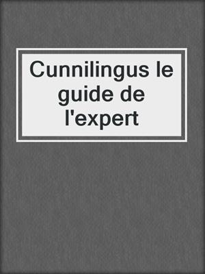 cover image of Cunnilingus le guide de l'expert