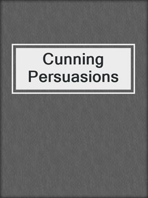 cover image of Cunning Persuasions