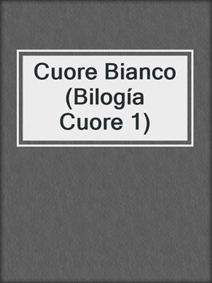cover image of Cuore Bianco (Bilogía Cuore 1)