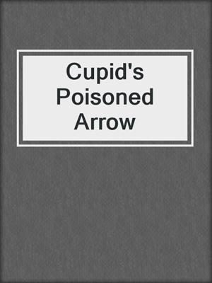 cover image of Cupid's Poisoned Arrow