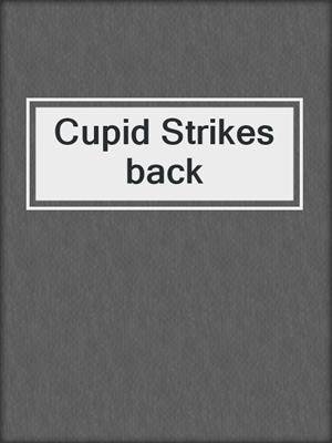 Cupid Strikes back