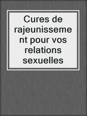 cover image of Cures de rajeunissement pour vos relations sexuelles