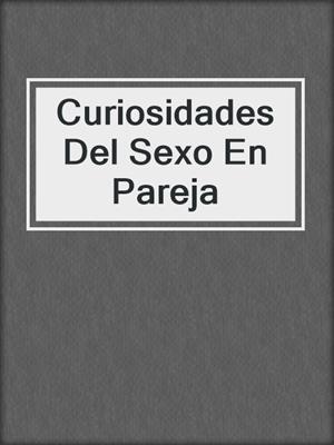 cover image of Curiosidades Del Sexo En Pareja