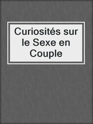 cover image of Curiosités sur le Sexe en Couple
