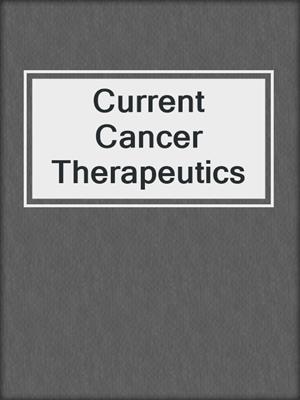 Current Cancer Therapeutics