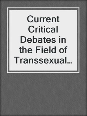cover image of Current Critical Debates in the Field of Transsexual Studies