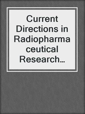 Current Directions in Radiopharmaceutical Research and Development