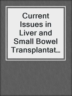 Current Issues in Liver and Small Bowel Transplantation