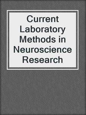 Current Laboratory Methods in Neuroscience Research