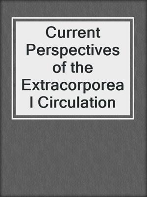 Current Perspectives of the Extracorporeal Circulation