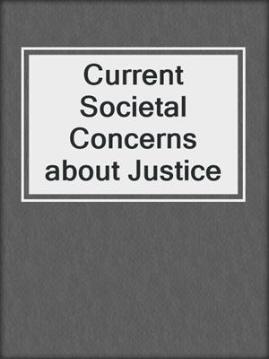 Current Societal Concerns about Justice