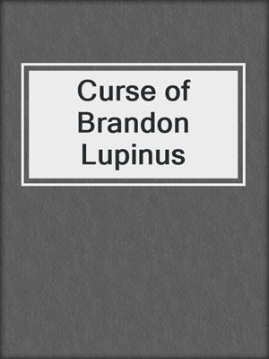 cover image of Curse of Brandon Lupinus