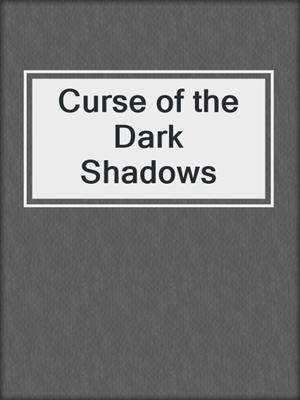 cover image of Curse of the Dark Shadows