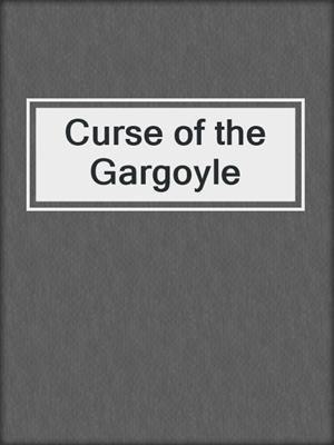 cover image of Curse of the Gargoyle