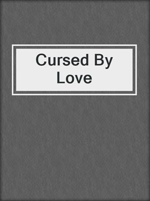 Cursed By Love