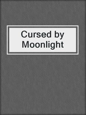cover image of Cursed by Moonlight