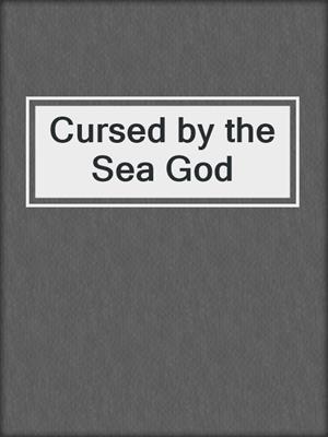 Cursed by the Sea God