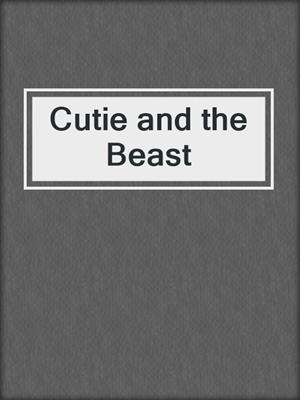 Cutie and the Beast