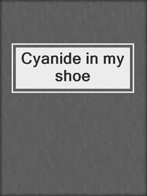 Cyanide in my shoe