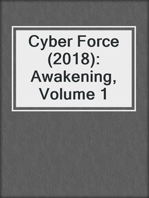 cover image of Cyber Force (2018): Awakening, Volume 1