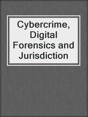 Cybercrime, Digital Forensics and Jurisdiction