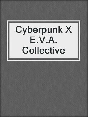 cover image of Cyberpunk X E.V.A. Collective