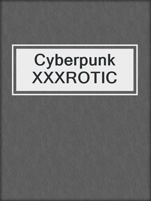 cover image of Cyberpunk XXXROTIC