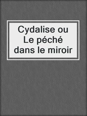 cover image of Cydalise ou Le péché dans le miroir