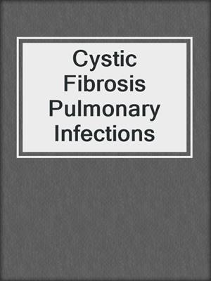Cystic Fibrosis Pulmonary Infections