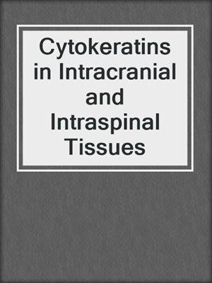 Cytokeratins in Intracranial and Intraspinal Tissues