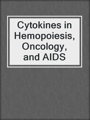 Cytokines in Hemopoiesis, Oncology, and AIDS