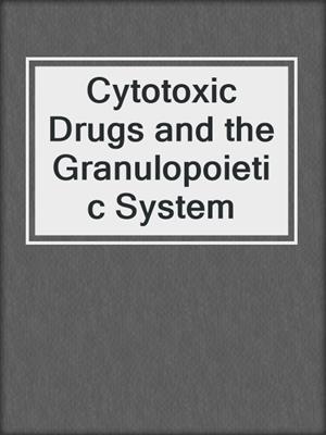 Cytotoxic Drugs and the Granulopoietic System