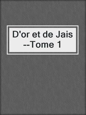 cover image of D'or et de Jais--Tome 1