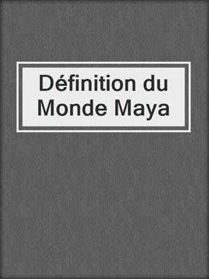 Définition du Monde Maya