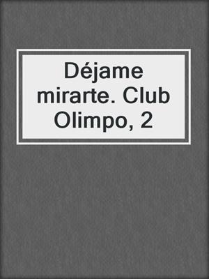 cover image of Déjame mirarte. Club Olimpo, 2