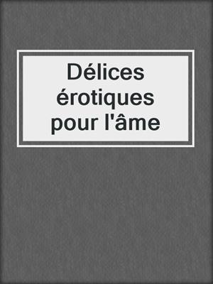cover image of Délices érotiques pour l'âme