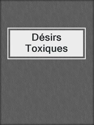 cover image of Désirs Toxiques