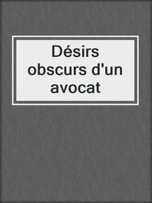 cover image of Désirs obscurs d'un avocat