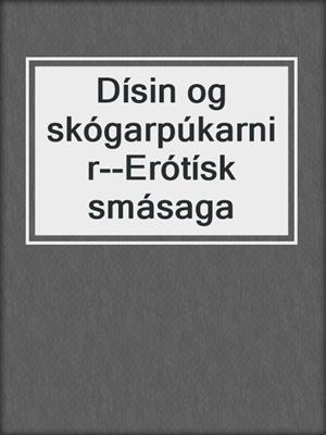 cover image of Dísin og skógarpúkarnir--Erótísk smásaga