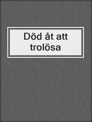 cover image of Död åt att trolösa